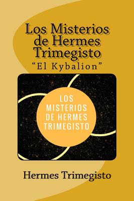 Los Misterios de Hermes Trimegisto "El Kybalion" (Spanish) Edition - Trimegisto, Hermes