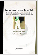 Los monopolios de la verdad: Descifrando la estructura y concentracin de los medios en Centroamrica y Repblica Dominicana