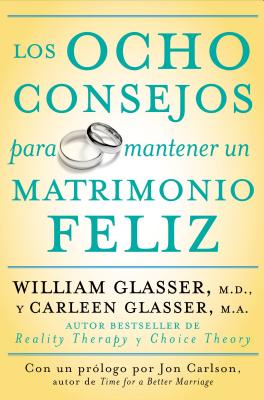 Los Ocho Consejos Para Mantener Un Matrimonio Feliz - Glasser, William, and Glasser, Carleen