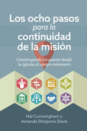 Los ocho pasos para la continuidad de la misi?n: Construyendo un puente desde la iglesia al campo misionero