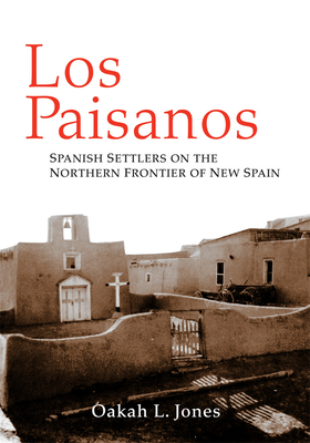 Los Paisanos: Spanish Settlers on the Northern Frontier of New Spain - Jones, Oakah L.