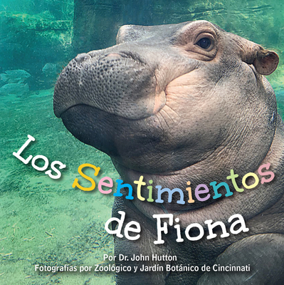 Los Sentimientos de Fiona - Hutton, John, Dr., and Cincinnati Zoo & Botanical Garden (Photographer)