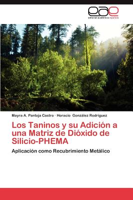 Los Taninos y Su Adicion a Una Matriz de Dioxido de Silicio-Phema - Pantoja Castro Mayra a, and Gonzlez Rodr?guez Horacio