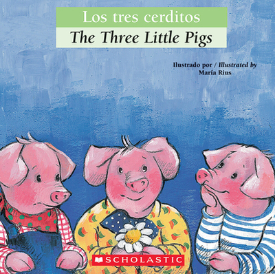 Los Tres Cerditos / The Three Little Pigs (Scholastic Bilingual) - Orihuela, Luz, and Sarfatti, Esther (Translated by)