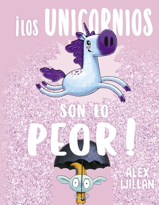 Los Unicornios Son Lo Peor - Willan, Alex