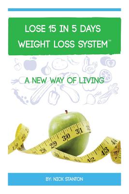 Lose 15 in 5 Days Diet Weight Loss System - Stanton, Nick