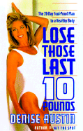 Lose Those Last Ten Pounds: The 28-Day Fool-Proof Plan to a Healthy Body - Austin, Denise