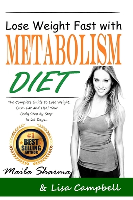 Lose Weight Fast with Metabolism Diet: The Complete Guide to Lose Weight, Burn Fat and Heal Your Body Step by Step in 21 Days... - Campbell, Lisa