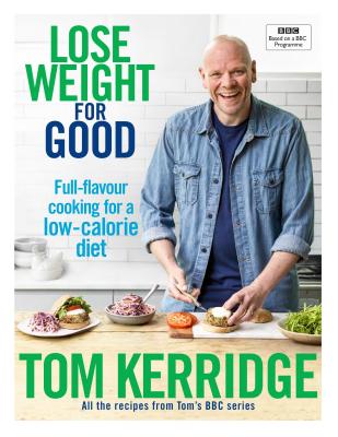 Lose Weight for Good: Full-flavour cooking for a low-calorie diet - Kerridge, Tom
