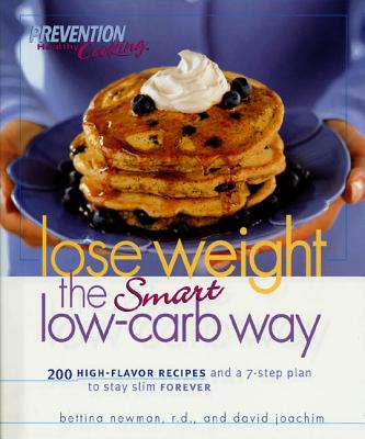 Lose Weight the Smart Low-Carb Way: 200 High-Flavor Recipes and a 7-Step Plan to Stay Slim Forever - Joachim, David, and Newman, Bettina