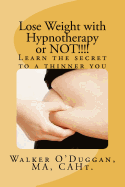 Lose Weight with Hypnotherapy or NOT!!!!: Learn the secret to a thinner you