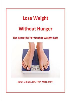 Lose Weight Without Hunger: : the secret to permanent weight loss - Black, Janet L