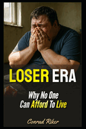 Loser Era: Why No One Can Afford To Live