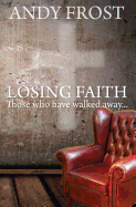 Losing Faith: Those who Have Walked Away: Those who Have Walked Away