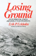 Losing Ground: Environmental Stress and World Food Prospects - Eckholm, Erik P, and Strong, Maurice F (Foreword by)