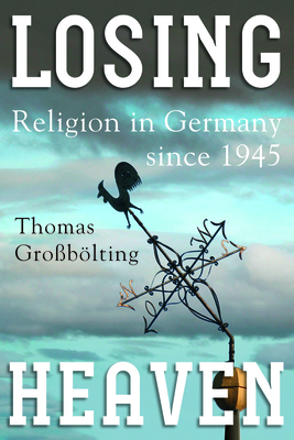 Losing Heaven: Religion in Germany since 1945 - Groblting, Thomas