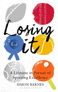 Losing it: A Lifetime in Pursuit of Sporting Excellence