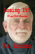 Losing It: Random Thoughts on Being 74 Years Old