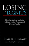Losing Our Dignity: How Secularized Medicine is Undermining Fundamental Human Equality