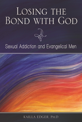 Losing the Bond with God: Sexual Addiction and Evangelical Men - Peoples, Katarzyna