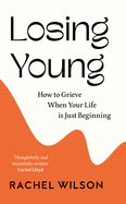 Losing Young: How to Grieve When Your Life is Just Beginning