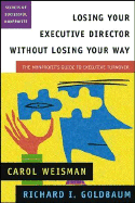 Losing Your Executive Director Without Losing Your Way: The Nonprofit's Guide to Executive Turnover - Weisman, Carol, and Goldbaum, Richard I