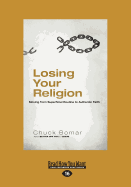 Losing Your Religion: Moving from Superficial Routine to Authentic Faith - Bomar, Chuck