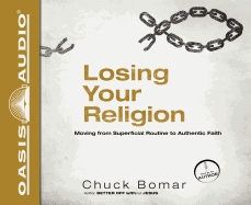 Losing Your Religion: Moving from Superficial Routine to Authentic Faith - Bomar, Chuck (Narrator)
