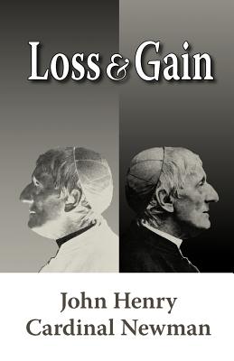 Loss and Gain: The Story of a Convert - Newman, John Henry, Cardinal, and Greaney, Michael D (Foreword by)