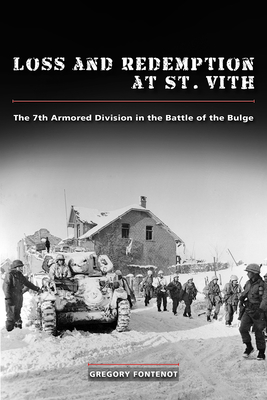 Loss and Redemption at St. Vith: The 7th Armored Division in the Battle of the Bulge - Fontenot, Gregory