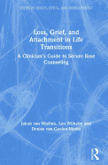 Loss, Grief, and Attachment in Life Transitions: A Clinician's Guide to Secure Base Counseling