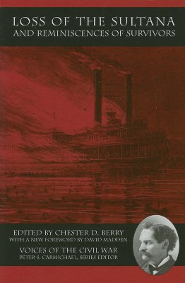 Loss of the Sultana and Reminiscences of Survivors - Berry, Chester D (Editor), and Madden, David (Foreword by)