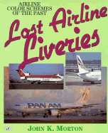 Lost Airline Liveries: Airline Color Schemes of the Past - Morton, John