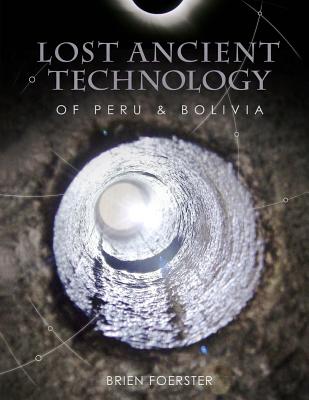 Lost Ancient Technology Of Peru And Bolivia - Foerster, Brien