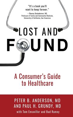 Lost and Found: A Consumer's Guide to Healthcare - Anderson, Peter B, MD, and Grundy, Paul H, MD