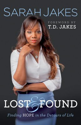 Lost and Found: Finding Hope in the Detours of Life - Jakes, Sarah, and Jakes, T D (Foreword by)