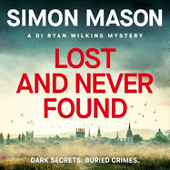 Lost and Never Found: the twisty third book in the DI  Ryan Wilkins Mysteries