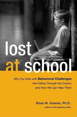 Lost at School: Why Our Kids with Behavioral Challenges Are Falling Through the Cracks and How We Can Help Them - Greene, Ross W, PhD