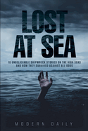 Lost at Sea: 10 Unbelievable Shipwreck Stories on the High Seas and How They Survived Against All Odds