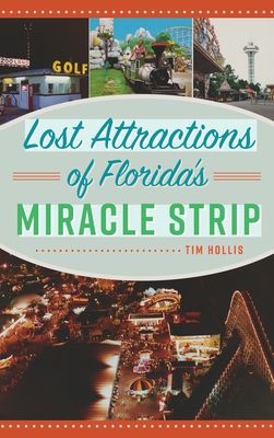 Lost Attractions of Florida's Miracle Strip - Hollis, Tim