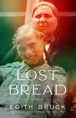 Lost Bread - Bruck, Edith, and Romani, Gabriella (Translated by), and Yanoff, David (Translated by)