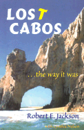 Lost Cabos: The Way It Was - Robert, Jackson E, and Jackson, Robert E
