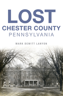 Lost Chester County, Pennsylvania - DeWitt Lanyon, Mark