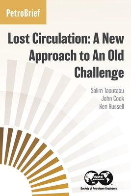 Lost Circulation: A New Approach to An Old Challenge - Taoutaou, Salim, and Cook, John, and Russell, Ken