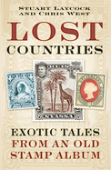 Lost Countries: Exotic Tales from an Old Stamp Collection