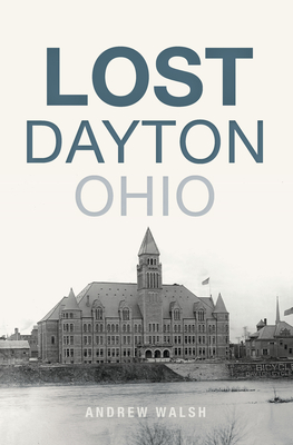 Lost Dayton, Ohio - Walsh, Andrew