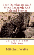 Lost Dutchman Gold Mine Research And Related Stories Volume 2 B&W edition: Black And White Edition