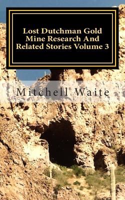 Lost Dutchman Gold Mine Research And Related Stories Volume 3: Black and White Edition - Waite, Mitchell