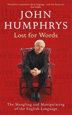 Lost for Words: The Mangling and Manipulating of the English Language - Humphrys, John