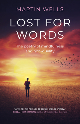 Lost for Words: The poetry of mindfulness and non-duality - Wells, Martin